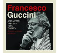 Guccini Francesco - Se Io Avessi Previsto Tutto Questo...La Strada Gli Amici Le Canzoni