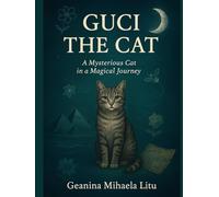 GUCI THE CAT: A Mysterious Cat, in a Magical Journey