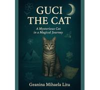 GUCI THE CAT: A Mysterious Cat, in a Magical Journey