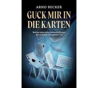 Guck mir in die Karten: Beichte eines nicht existenten Gottes, der trotzdem alles gesehen hat