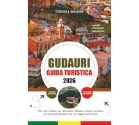 GUDAURI GUIDA TURISTICA 2026: Voli, visti, itinerari, sci, escursioni, ristoranti, cultura, sicurezza e le principali attrazioni per un viaggio senza stress