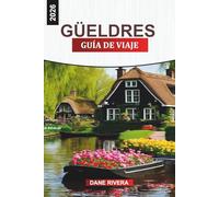 GÜELDRES GUÍA DE VIAJE 2026: Explora Güeldres 2026: rutas de senderismo, museos, palacios reales y aventuras al aire libre en los Países Bajos