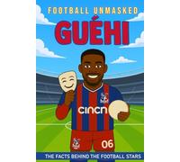 Guéhi - Football Unmasked: The Facts Behind the Football Stars: Fascinating Truths About Marc Guéhi (Football Biographies for Children)