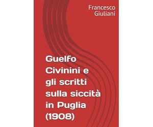 Guelfo Civinini e gli scritti sulla siccità in Puglia (1908)