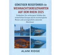 GÜNSTIGER REISEFÜHRER FÜR WEIHNACHTSKREUZFAHRTEN AUF DEM RHEIN 2025: Entdecken Sie verborgene Schätze des winterlichen Europas durch erschwingliche Reisen und unvergessliche saisonale Abenteuer