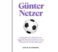 Günter Netzer: La biografia non ufficiale di una leggenda del calcio tedesco e la sua influenza sul mondo dello sport