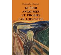 Guérir Angoisses et Phobies par l'Hypnose