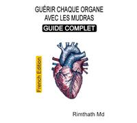 Guérir chaque organe avec les mudras : Guide complet: French Edition (Santé holistique)