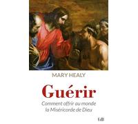 Guérir: Comment offrir au monde la miséricorde de Dieu