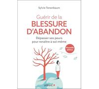 Guérir de la blessure d'abandon: Dépasser ses peurs pour renaître à soi-même