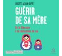 Guérir De Sa Mère: De La Blessure À La Réalisation De Soi (audiolibro)