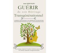 Guérir de son héritage transgénérationnel: Comment identifier et se libérer de nos blessures transgénérationnelles
