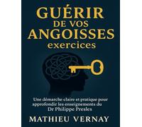Guérir de vos angoisses exercices: Une démarche claire et pratique pour approfondir les enseignements du Dr Philippe Presles