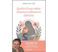 Guérir Dune Mère Émotionnellement Absente : Renaître À Soi Quand Lamou