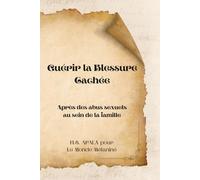 Guérir la Blessure Cachée: Après des abus sexuels au sein de la famille (Guérison...)