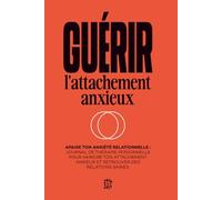 Guérir l'Attachement Anxieux: Journal de Thérapie Personnelle pour Vaincre ton Attachement Anxieux et Retrouver des Relations Saines
