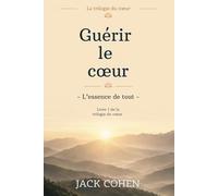Guérir le cœur: L’essence de tout (La trilogie du coeur)