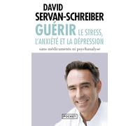 Guérir le stress, l'anxiété et la dépression: Sans médicaments ni psychanalyse