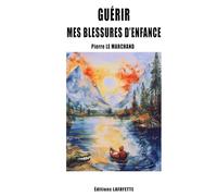 Guérir mes blessures d'enfance (Sublime Conscience)