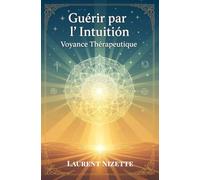Guérir par l’Intuition : Voyance Thérapeutique: 1