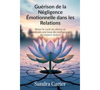 Guérison de la Négligence Émotionnelle dans les Relations: Briser le cycle du silence et construire une base de confiance et de respect mutuel