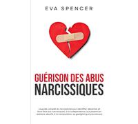 Guérison des abus narcissiques: Le guide complet du narcissisme pour identifier, désarmer et faire face aux narcissiques, à la codependance, aux ... de la Codépendance et des Abus Narcissiques)