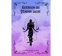 Guérison du féminin sacré: L'univers magique de Célia