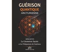 Guérison Quantique Arcturienne: La Géométrie Sacrée et les Fréquences de Guérison