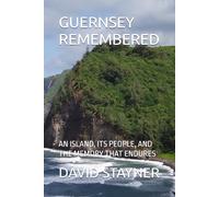 GUERNSEY REMEMBERED: AN ISLAND, ITS PEOPLE, AND THE MEMORY THAT ENDURES