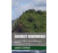 GUERNSEY REMEMBERED: AN ISLAND, ITS PEOPLE, AND THE MEMORY THAT ENDURES