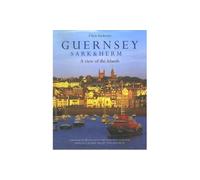 Guernsey Sark and Herm: A View of the Islands [Idioma Inglés]