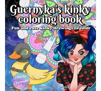 Guernyka's kinky coloring book: Fun and cute drawings to color