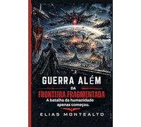 GUERRA ALÉM DA FRONTEIRA FRAGMENTADA: A batalha da humanidade apenas começou: 4 (O COMANDANTE DA LEGIÃO)