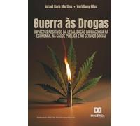 Guerra às Drogas: Impactos positivos da legalização da maconha na economia, na saúde pública e no serviço social