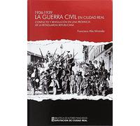 Guerra civil en Cudad Real (1936-1939). Conflicto y revolucion en una provincia (General)