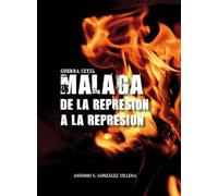 GUERRA CIVIL EN MÁLAGA: DE LA REPRESIÓN A LA REPRESIÓN (SIN COLECCION)