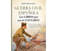 Guerra Civil Española. Los Libros que nos la contaron: Los Libros Que Nos La Contaron / The Books That Told It (Historia)