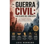 Guerra Civil: Las Claves del Conflicto: Los 15 episodios decisivos, mitos revelados y protagonistas que marcaron el destino de una nación