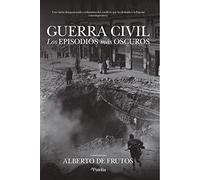 Guerra civil: Los episodios más oscuros (Divulgación histórica)