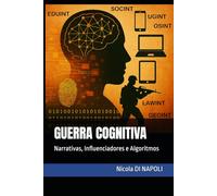 GUERRA COGNITIVA: Narrativas, Influenciadores e Algoritmos (Manuais de Inteligência e Contrainteligência)