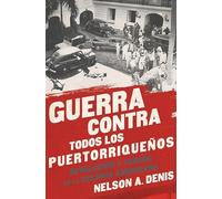 Guerra Contra Todos los Puertorriqueños: Revolución y Terror en la Colonia Americana