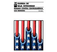 Guerra de Baja Intensidad. Reagan Contra Centroamerica (Sociologia y Politica)
