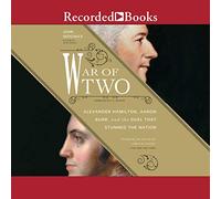 Guerra de dos: Alexander Hamilton, Aaron Burr y el duelo que sorprendió a la nación