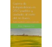 Guerra de Independencia en 250 pueblos y ciudades al norte del río Duero: Pueblo humillado y tierra esquilmada