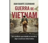 Guerra de Vietnam: Un conflicto que dividió al mundo y dejó cicatrices imborrables