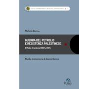 Guerra del petrolio e Resistenza palestinese. Il Medio Oriente dal 1967 al 1974. Studio in memoria di Gianni Donno (Storia contemp. e relaz. internazionali)
