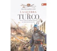 La Guerra Del Turco: España Contra El Imperio Otomano. El Choque De Do