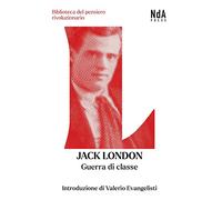 Guerra di classe. Saggi sulla lotta di classe negli Stati Uniti e un racconto (Biblioteca del pensiero rivoluzionario)