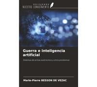 Guerra e inteligencia artificial: Sistemas de armas autónomos y otros problemas