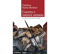 Guerra e natura umana. Le radici del disordine mondiale (Saggi)